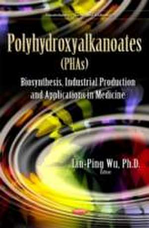 Polyhydroxyalkanoates (PHAS) de LinPing Wu