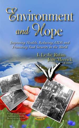Environment & Hope: Improving Health, Reducing AIDS & Promoting Food Security in the World de I Leslie Rubin