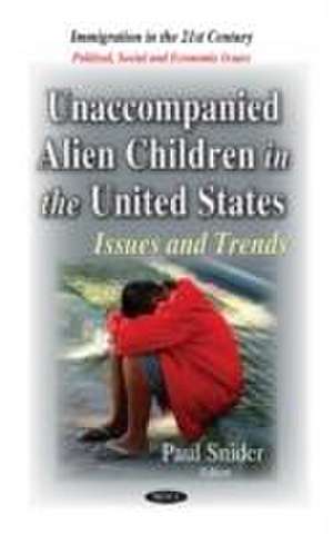 Unaccompanied Alien Children in the United States de Paul Snider