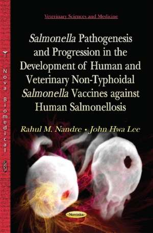 Salmonella Pathogenesis and Progression in the Development of Human and Veterinary Non-Typhoidal Salmonella Vaccines Against Human Salmonellosis de John Hwa Lee