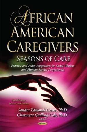 African American Caregivers: Seasons of Care Practice & Policy Perspectives for Social Workers & Human Service Professionals Series de Sandra Crewe