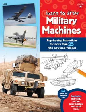 Learn to Draw Military Machines: Step-By-Step Instructions for More Than 25 High-Powered Vehicles de Tom LaPadula