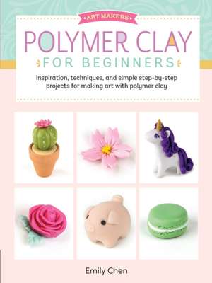 Polymer Clay for Beginners de Emily Chen