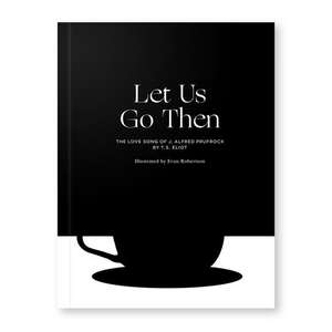 Let Us Go Then: The Love Song of J. Alfred Prufrock de T. S. Eliot