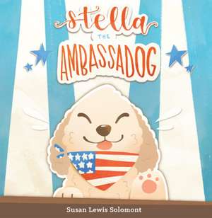 Stella the Ambassadog de Susan Lewis Solomont