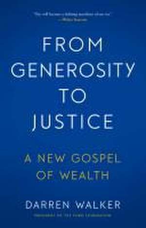 From Generosity to Justice: A New Gospel of Wealth de Darren Walker