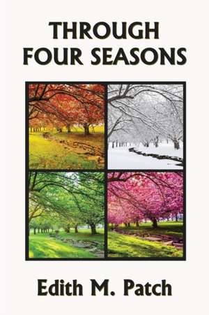 Through Four Seasons (Yesterday's Classics) de Edith M. Patch