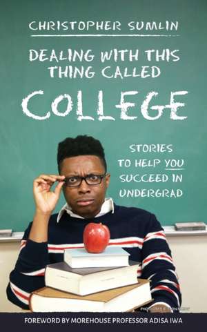 Dealing with This Thing Called College de Christopher Sumlin