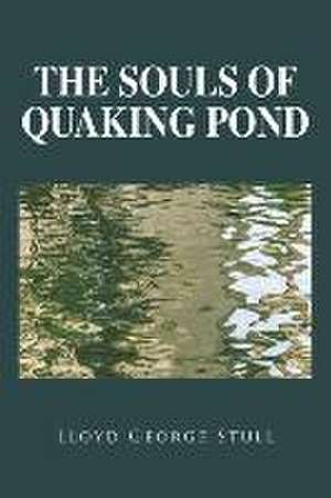 The Souls of Quaking Pond de Lloyd George Stull