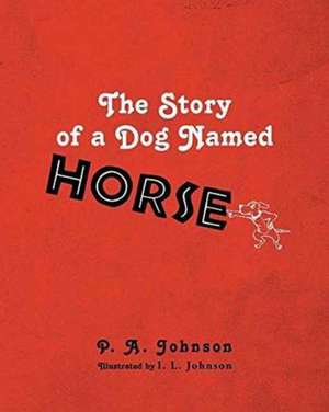 The Story of a Dog Named Horse de P. A. Johnson