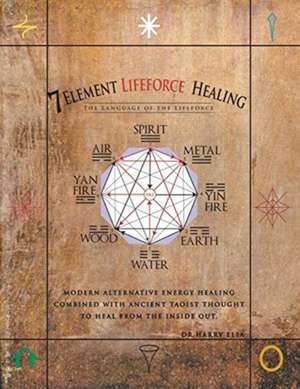 7 Element Lifeforce Healing de Harry Elia