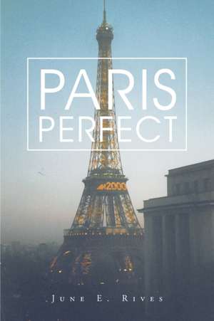 Paris Perfect de June E. Rives