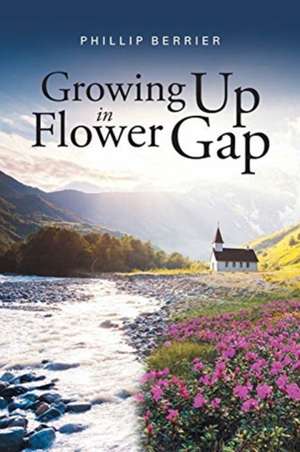 Growing Up in Flower Gap de Phillip Berrier