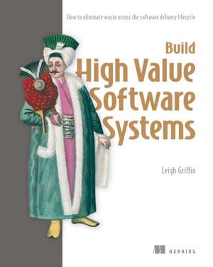 Build High Value Software Systems de Leigh Griffin