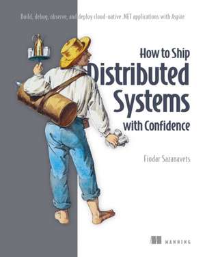 How to Ship Distributed Systems with Confidence de Fiodar Sazanavets