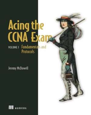 Acing the CCNA Exam, Volume 1 de Jeremy McDowell