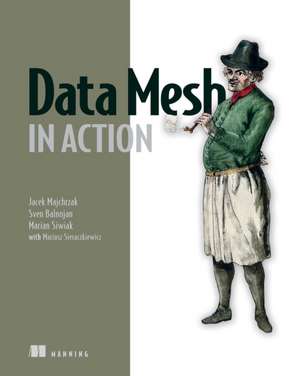 Data Mesh in Action de Jacek Majchrzak