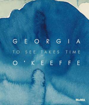 Georgia O'Keeffe: To See Takes Time de Samantha Friedman