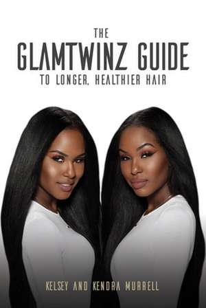 The Glamtwinz Guide to Longer, Healthier Hair de Kelsey Murrell