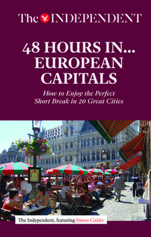 48 Hours in European Capitals: How to Enjoy the Perfect Short Break in 20 Great Cities de Simon Calder