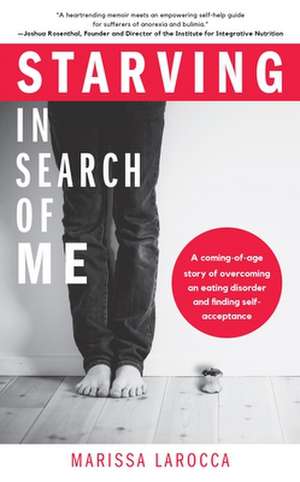 Starving In Search of Me de Marissa LaRocca