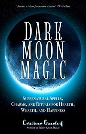 Dark Moon Magic de Cerridwen Greenleaf