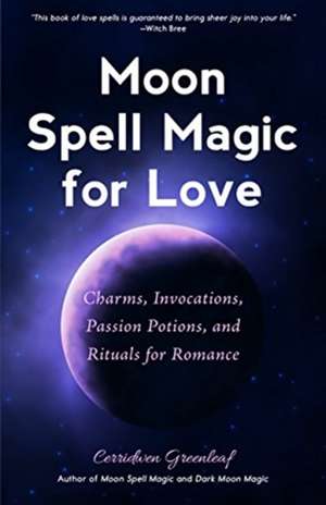 Moon Spell Magic For Love de Cerridwen Greenleaf