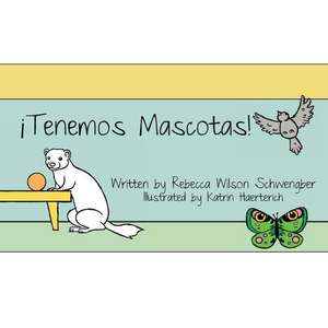 ¡Tenemos Mascotas! de Rebecca Wilson Schwengber