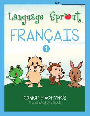 Language Sprout French Workbook de Rebecca Wilson Schwengber