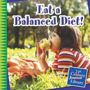 Eat a Balanced Diet! de Katie Marsico