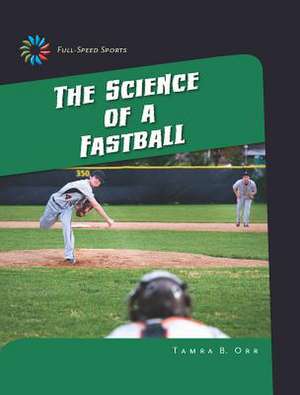 The Science of a Fastball de Tamra B. Orr