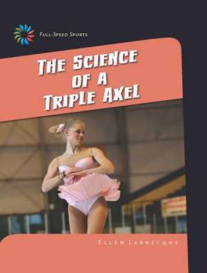 The Science of a Triple Axel de Ellen Labrecque