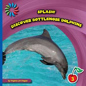 Discover Bottlenose Dolphins de Virginia Loh-Hagan