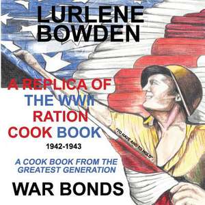 A Replica of the WWII Ration Cook Book de Lurlene Bowden