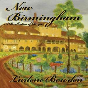 New Birmingham-A Recollection of Recipes de Lurlene Bowden