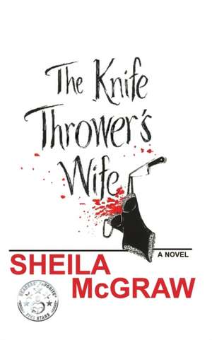 The Knife Thrower's Wife de Sheila McGraw