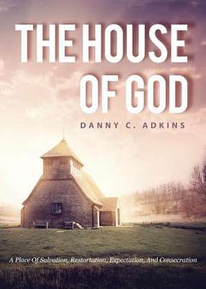 The House of God de Danny C. Adkins