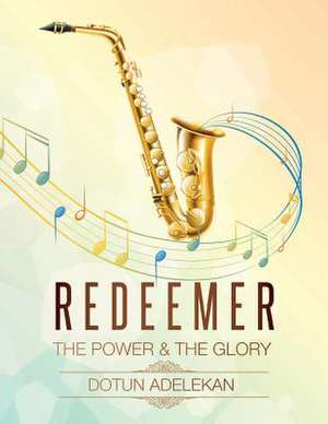 Redeemer (the Power & the Glory) Songbook 1 de Dotun Adelekan