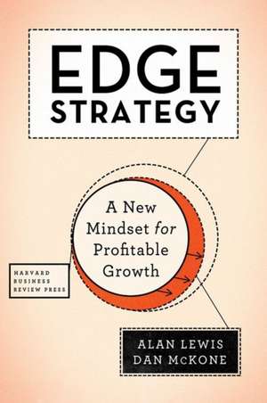 Edge Strategy: A New Mindset for Profitable Growth de Alan Lewis