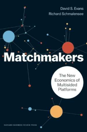 Matchmakers: The New Economics of Multisided Platforms de David S. Evans