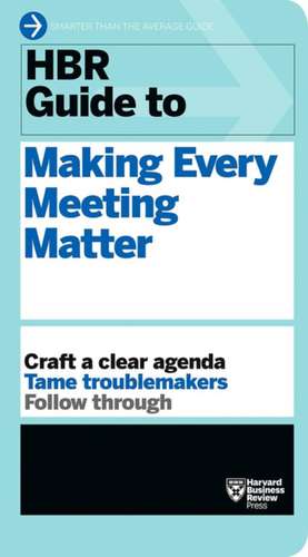 HBR Guide to Making Every Meeting Matter: A Low-Risk, High-Reward Approach to Innovation de Harvard Business Review