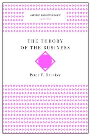 The Theory of the Business (Harvard Business Review Classics) de Peter F. Drucker