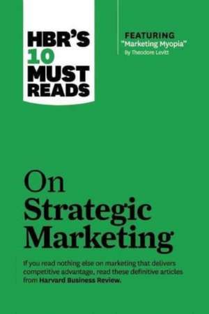 Hbr's 10 Must Reads on Strategic Marketing (with Featured Article "marketing Myopia," by Theodore Levitt) de Philip Kotler