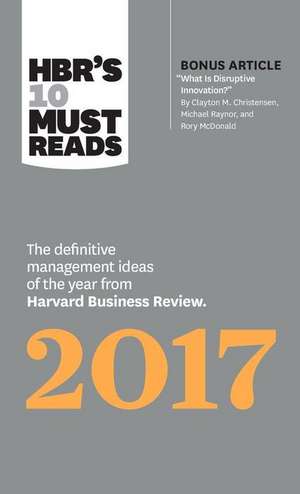 Hbr's 10 Must Reads 2017: The Definitive Management Ideas of the Year from Harvard Business Review (with Bonus Article "what Is Disruptive Innov de Thomas H. Davenport