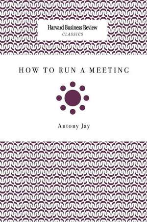 How to Run a Meeting de Antony Jay