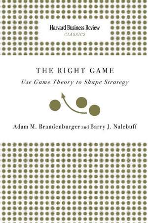 Right Game: Use Game Theory to Shape Strategy de Adam M. Brandenburger