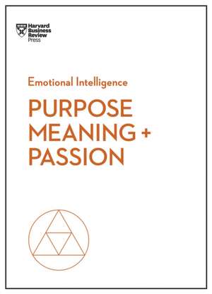 Purpose, Meaning, and Passion de Harvard Business Review