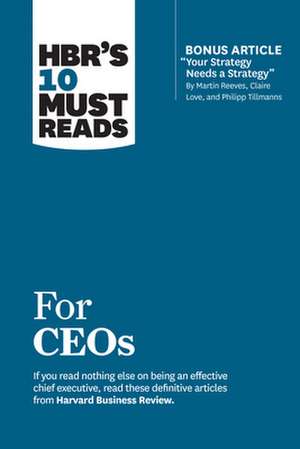 Hbr's 10 Must Reads for Ceos (with Bonus Article "your Strategy Needs a Strategy" by Martin Reeves, Claire Love, and Philipp Tillmanns) de John P. Kotter