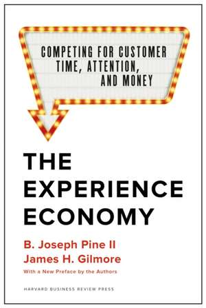 The Experience Economy, with a New Preface by the Authors: Competing for Customer Time, Attention, and Money de James H. Gilmore