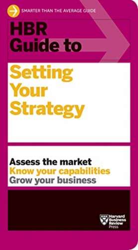 HBR Guide to Setting Your Strategy de Harvard Business Review